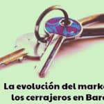 La evolución del marketing de los cerrajeros en Barcelona