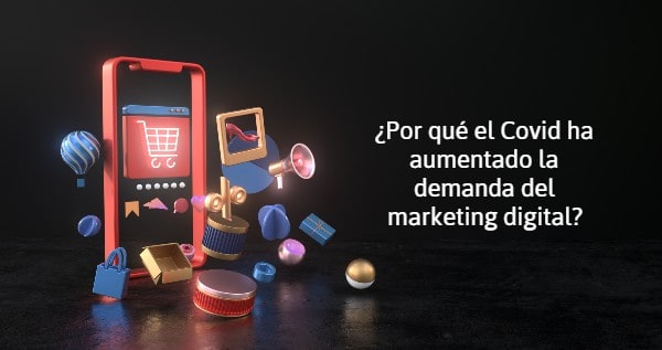 Por qué el Covid ha aumentado la demanda del marketing digital